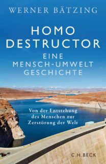 Zum Artikel "Neuerscheinung: Homo destructor – eine Mensch-Umwelt-Geschichte. Von der Entstehung des Menschen zur Zerstörung der Welt (Werner Bätzing)"